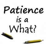 Patience is…