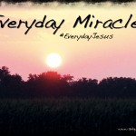 Everyday Miracles (#EverydayJesus LinkUp)