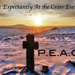 P.E.A.C.E: Pause Expectantly At the Cross Everyday