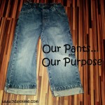 Our Pants… And Our Purpose #WilcoWednesday