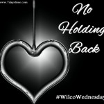 No Holding Back #WilcoWednesday