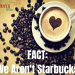 Fact: We Aren’t Starbucks